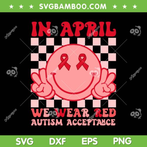 In April We Wear Red Autism Acceptance SVG, Instead Autism People Acceptance SVG, Smiley Face Autism Acceptance DXF SVG PNG EPS
