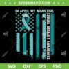 In April We Wear Teal SVG PNG, Sexual Assault Awareness American Flag SVG, Autism Awareness USA Flag DXF SVG PNG EPS In April We Wear Teal SVG PNG, Sexual Assault Awareness American Flag SVG, Autism Awareness USA Flag DXF SVG PNG EPS
