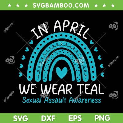 In April We Wear Teal SVG PNG, Sexual Assault Awareness Month SVG, Blue Autism Rainbow DXF SVG PNG EPS