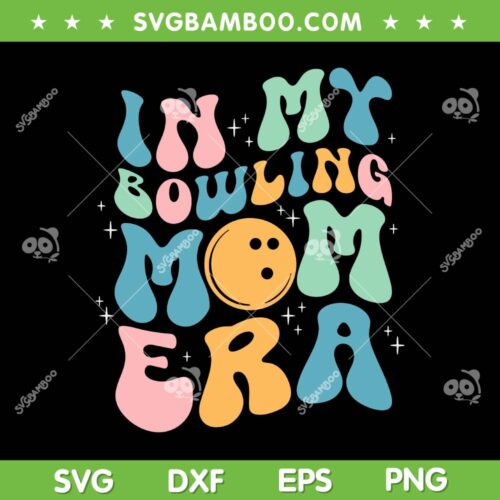 In My Bowling Mom Era SVG PNG, Celebrating Mother's Day SVG, Groovy Mom Life DXF SVG PNG EPS