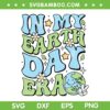 In My Earth Day Era SVG PNG, Environmentalist Earth Day Teachers Kids SVG, Earth Day Classroom DXF SVG PNG EPS In My Earth Day Era SVG PNG, Environmentalist Earth Day Teachers Kids SVG, Earth Day Classroom DXF SVG PNG EPS