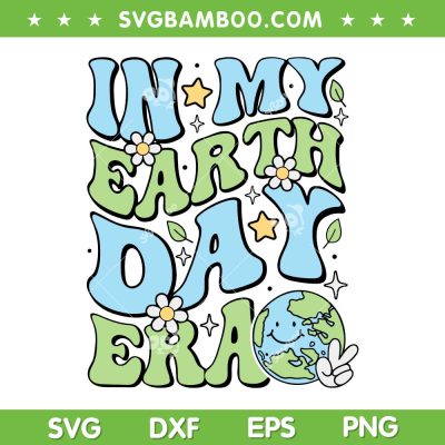 In My Earth Day Era SVG PNG, Environmentalist Earth Day Teachers Kids SVG, Earth Day Classroom DXF SVG PNG EPS In My Earth Day Era SVG PNG, Environmentalist Earth Day Teachers Kids SVG, Earth Day Classroom DXF SVG PNG EPS