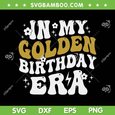 In My Golden Birthday Era SVG PNG, Lucky Birthday SVG, Birth Date Anniversary DXF SVG PNG EPS