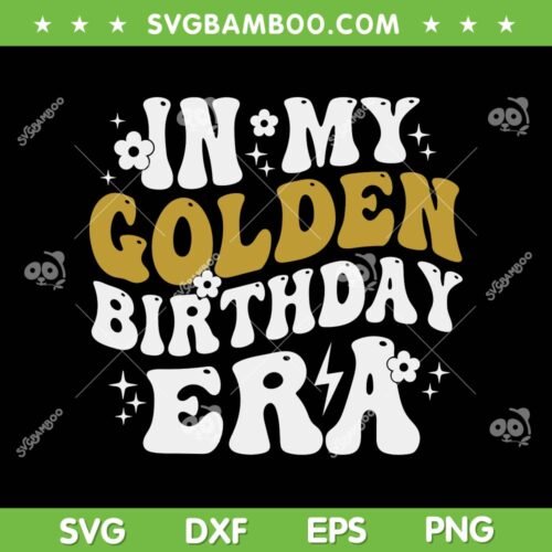 In My Golden Birthday Era SVG PNG, Lucky Birthday SVG, Birth Date Anniversary DXF SVG PNG EPS