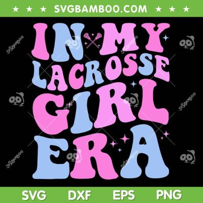 In My Lacrosse Girl Era SVG PNG, Groovy Retro Lacrosse Girl Era SVG, Lacrosse Lover DXF SVG PNG EPS In My Lacrosse Girl Era SVG PNG, Groovy Retro Lacrosse Girl Era SVG, Lacrosse Lover DXF SVG PNG EPS