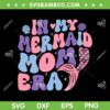 In My Mermaid Mom Era SVG PNG, Girl Mermaid Mother's Day SVG, Mermaid Era DXF SVG PNG EPS In My Mermaid Mom Era SVG PNG, Girl Mermaid Mother's Day SVG, Mermaid Era DXF SVG PNG EPS