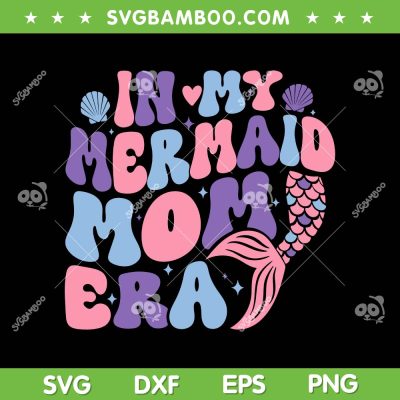 In My Mermaid Mom Era SVG PNG, Girl Mermaid Mother's Day SVG, Mermaid Era DXF SVG PNG EPS In My Mermaid Mom Era SVG PNG, Girl Mermaid Mother's Day SVG, Mermaid Era DXF SVG PNG EPS