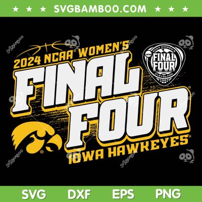 Iowa Hawkeyes Final Four 2024 SVG PNG, Iowa Women's Basketball SVG, 2024 NCAA Womens DXF SVG PNG EPS