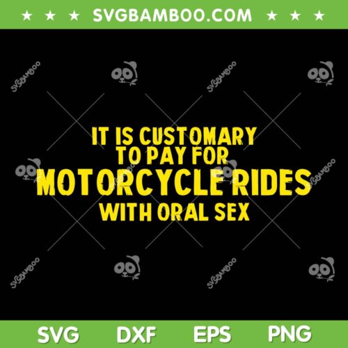 It Is Customary To Pay For Motorcycle Rides SVG, Motorcycle Biker SVG, Motor Bike Sayings DXF SVG PNG EPS