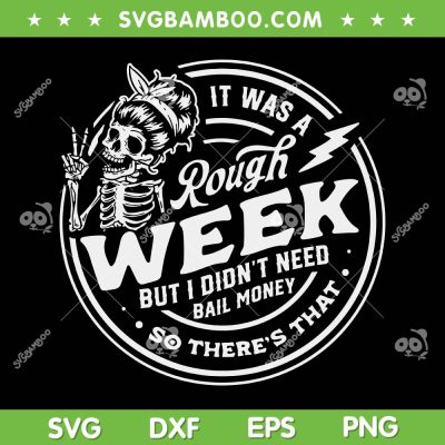 It Was A Rough Week SVG PNG, But I Didn't Need Bail Money SVG, So Theres That DXF SVG PNG EPS It Was A Rough Week SVG PNG, But I Didn't Need Bail Money SVG, So Theres That DXF SVG PNG EPS