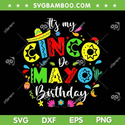 It's My Cinco De Mayo Birthday SVG PNG, Funny Mexico Party SVG, Cinco De Mayo Party DXF SVG PNG EPS
