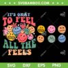 It's Okay To Feel All The Feels SVG PNG, Self Love SVG, Mental Awareness DXF SVG PNG EPS It's Okay To Feel All The Feels SVG PNG, Self Love SVG, Mental Awareness DXF SVG PNG EPS