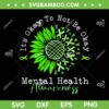 It's Okay To Not Be Okay Mental Health Awareness SVG, Green Ribbon SVG, Mental Health Green DXF SVG PNG EPS