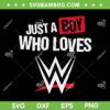 Just A Boy Who Loves Wrestling SVG PNG, Boy Loves Wwe SVG, WWE Wrestling Lovers DXF SVG PNG EPS Just A Boy Who Loves Wrestling SVG PNG, Boy Loves Wwe SVG, WWE Wrestling Lovers DXF SVG PNG EPS