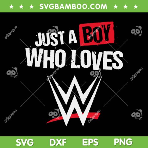 Just A Boy Who Loves Wrestling SVG PNG, Boy Loves Wwe SVG, WWE Wrestling Lovers DXF SVG PNG EPS