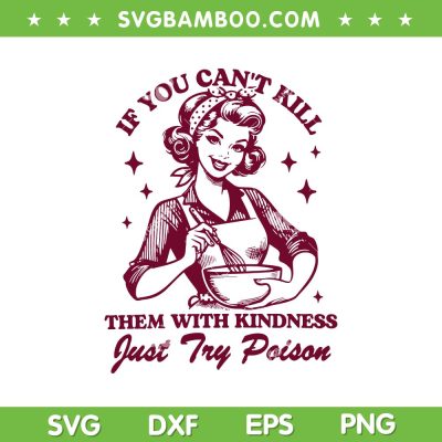 If You Can't Kill Them With Kindness SVG, Just Try Poison SVG, Kindness Matter DXF SVG PNG EPS