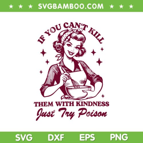 If You Can't Kill Them With Kindness SVG, Just Try Poison SVG, Kindness Matter DXF SVG PNG EPS