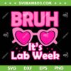 Bruh It's Lab Week SVG PNG, Pink Lab Week 2024 SVG, Funny Medical Women DXF SVG PNG EPS