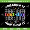 You Know It Now Show It Test Day SVG PNG, Motivational Test Day SVG, Testing Day Teacher Student DXF SVG PNG EPS You Know It Now Show It Test Day SVG PNG, Motivational Test Day SVG, Testing Day Teacher Student DXF SVG PNG EPS