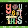Teacher Student You Got This SVG PNG, Motivational Testing Day SVG, Test Day 2024 DXF SVG PNG EPS