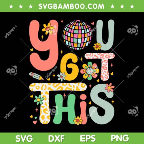 Teacher Student You Got This SVG PNG, Motivational Testing Day SVG, Test Day 2024 DXF SVG PNG EPS
