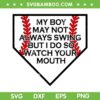 My Boy May Not Always Swing SVG PNG, But I Do So Watch Your Mouth SVG, Funny Baseball Quote DXF SVG PNG EPS