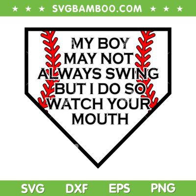 My Boy May Not Always Swing SVG PNG, But I Do So Watch Your Mouth SVG, Funny Baseball Quote DXF SVG PNG EPS