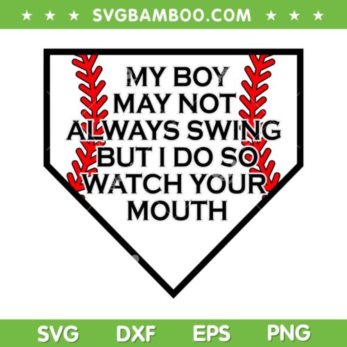 My Boy May Not Always Swing SVG PNG, But I Do So Watch Your Mouth SVG, Funny Baseball Quote DXF SVG PNG EPS
