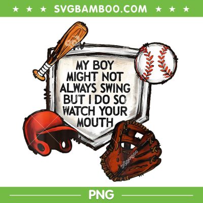 My Boy Might Not Always Swing PNG, But I Do So Watch Your Mouth PNG, Funny Quote PNG My Boy Might Not Always Swing PNG, But I Do So Watch Your Mouth PNG, Funny Quote PNG