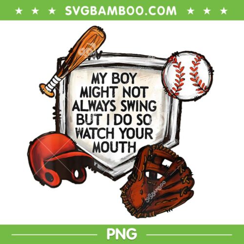My Boy Might Not Always Swing PNG, But I Do So Watch Your Mouth PNG, Funny Quote PNG