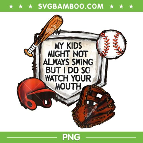 My Kids Might Not Always Swing PNG, Kids Baseball Your Mouth PNG, Kids Swing PNG