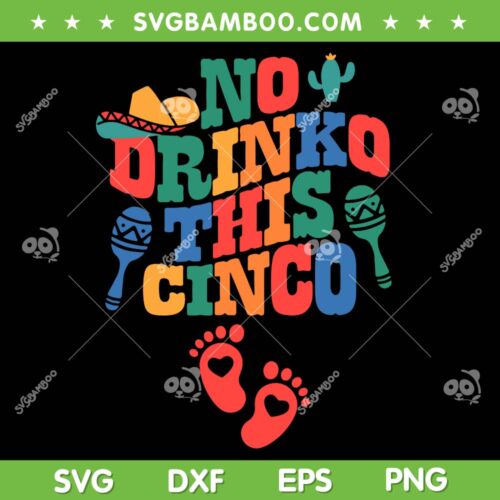 No Drink This Cinco De Mayo SVG PNG, Mexican Fiesta Pregnancy Announcement SVG, Funny Cinco De Mayo DXF SVG PNG EPS