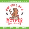 One Hell Of A Mother Feral Moms Club SVG, Tiger Mama Mother's Day SVG, One Hell Of A Mom DXF SVG PNG EPS