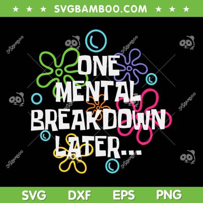 One Mental Breakdown Later SVG PNG, Mental Health Awareness SVG, Mental Health Matters DXF SVG PNG EPS One Mental Breakdown Later SVG PNG, Mental Health Awareness SVG, Mental Health Matters DXF SVG PNG EPS