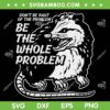 Opossum Don't Be Part Of Problem SVG PNG, Be The Whole Problem SVG, Funny Possum DXF SVG PNG EPS