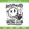 Overstimulated Moms Club SVG PNG, Retro Mom Smiley Face SVG, Smiley Face With Skeleton Hand DXF SVG PNG EPS
