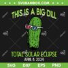 Pickle Total Solar Eclipse SVG PNG, Pickle Big Dill 2024 SVG, This Is A Big Dill Total Solar Eclipse DXF SVG PNG EPS