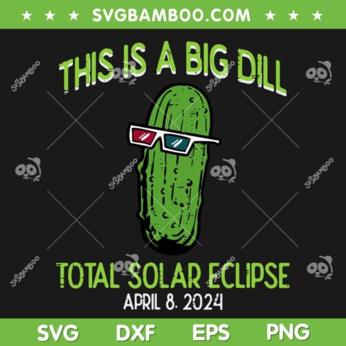 Pickle Total Solar Eclipse SVG PNG, Pickle Big Dill 2024 SVG, This Is A Big Dill Total Solar Eclipse DXF SVG PNG EPS