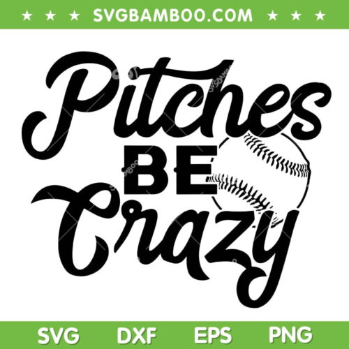 Pitches Be Crazy Softball SVG PNG, Baseball Mom SVG, Softball Pitches DXF SVG PNG EPS