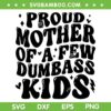 Proud Mother Of A Few Dumbass Kids SVG, Stepmom Mothers Day SVG, Mom Life Quote DXF SVG PNG EPS Proud Mother Of A Few Dumbass Kids SVG, Stepmom Mothers Day SVG, Mom Life Quote DXF SVG PNG EPS