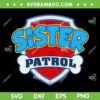 Sister Paw Patrol SVG PNG, Sister Of The Birthday Boy SVG, Sister Paw Dog DXF SVG PNG EPS 