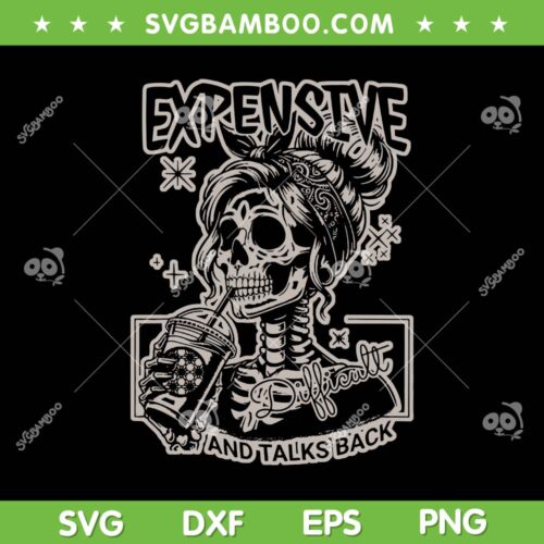 Skeleton Expensive Difficult And Talks Back SVG, Womens Skeleton Coffee SVG, Sarcastic Quote DXF SVG PNG EPS&nbsp;