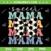 Soccer Mama SVG PNG, Retro Groovy Soccer Softball Mom SVG, Soccer Mothers Day DXF SVG PNG EPS Soccer Mama SVG PNG, Retro Groovy Soccer Softball Mom SVG, Soccer Mothers Day DXF SVG PNG EPS