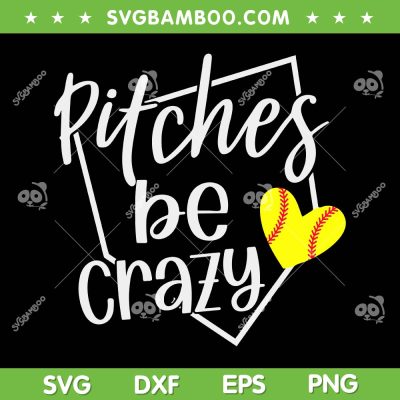 Softball Player Pitches Be Crazy SVG PNG, Funny Softball Pitcher SVG, Baseball Mom DXF SVG PNG EPS