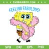 SpongeBob SquarePants SVG PNG, Feeling Fabulous SVG, SpongeBob In Feather Boa DXF SVG PNG EPS SpongeBob SquarePants SVG PNG, Feeling Fabulous SVG, SpongeBob In Feather Boa DXF SVG PNG EPS