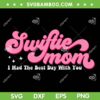 Swiftie Mom I Had The Best Day With You SVG, Swiftie Mom Mother's Day SVG, Taylor Swift DXF SVG PNG EPS