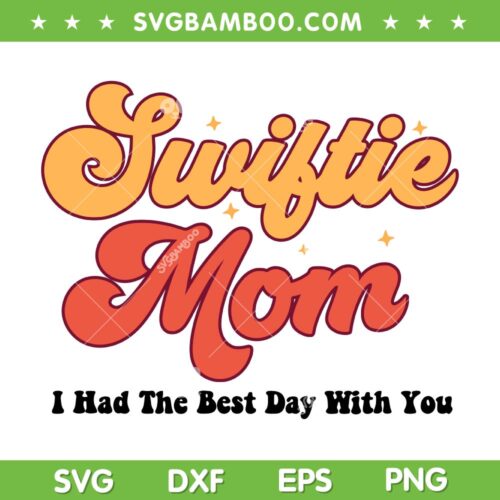Swiftie Mom SVG PNG, Mom I Had The Best Day With You SVG, Swiftie Mom Mothers Day DXF SVG PNG EPS