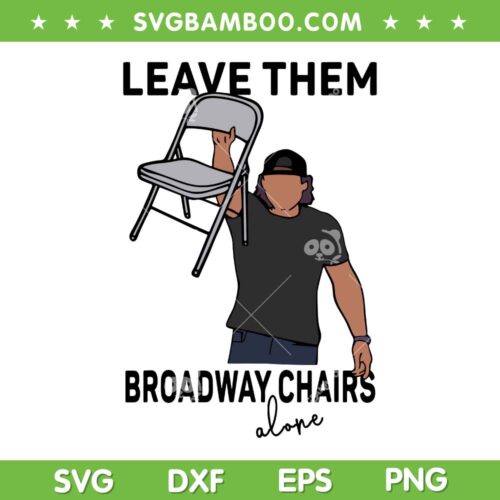 Leave Them Broadway Chairs Alone SVG PNG, Morgan Wallen SVG, Home Alone DXF SVG PNG EPS