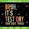 Bruh It's Test Day You Got This SVG PNG, Testing Quote SVG, Funny Test Day Teacher Gift DXF SVG PNG EPS