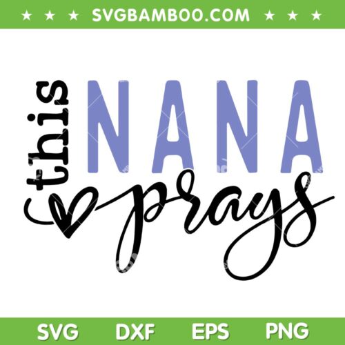 This Nana Love Prays SVG PNG, We Love You Nana SVG, Mothers Day DXF SVG PNG EPS